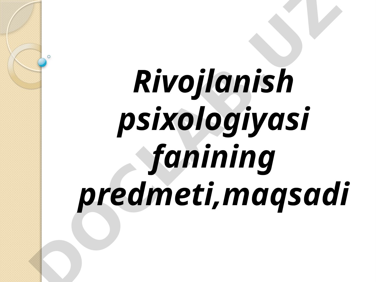 Rivojlanish psixologiyasi fanining predmeti, maqsadi