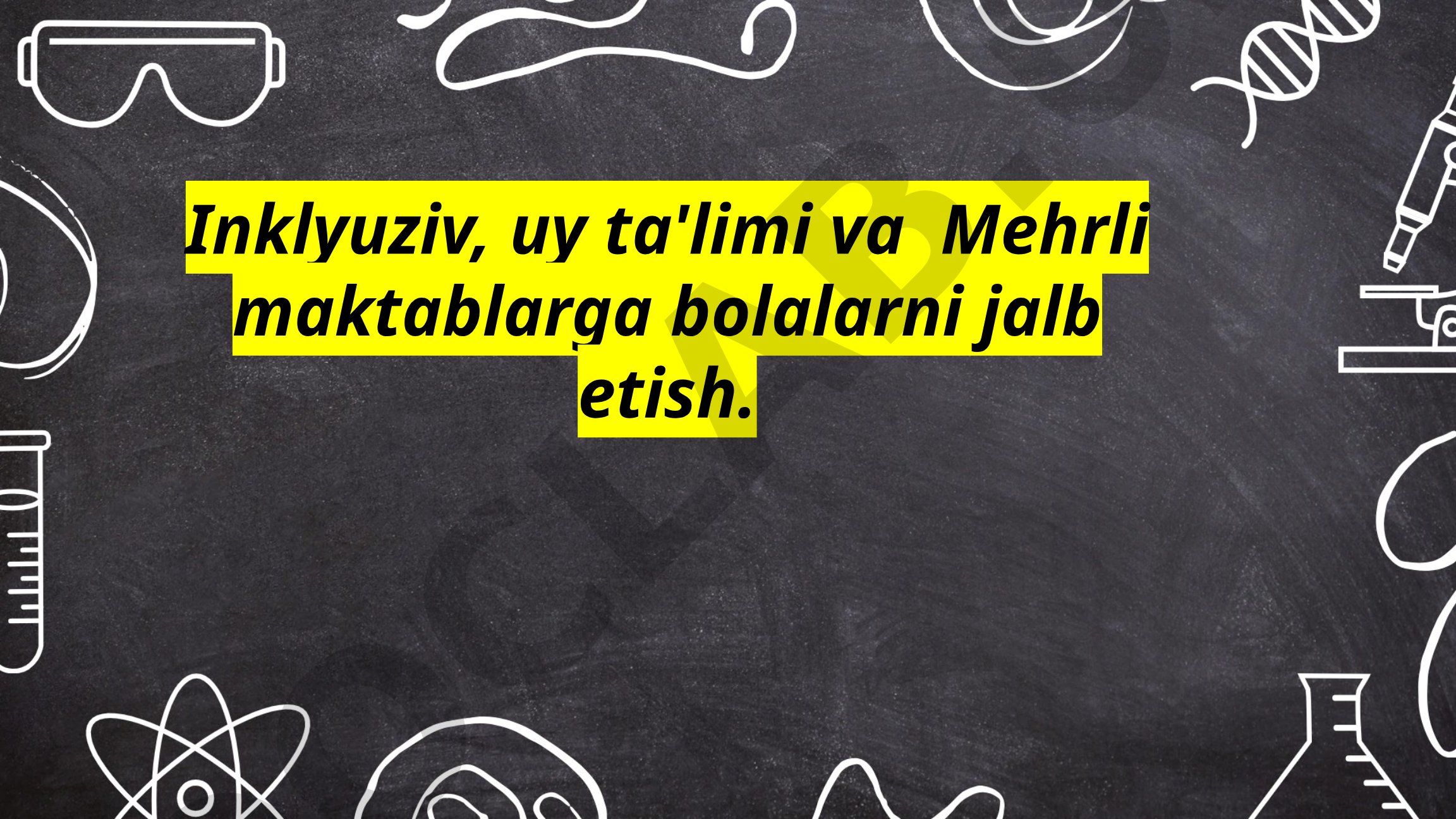 Inklyuziv, uy ta'limi va 'Mehrli maktab'larga bolalarni jalb etish