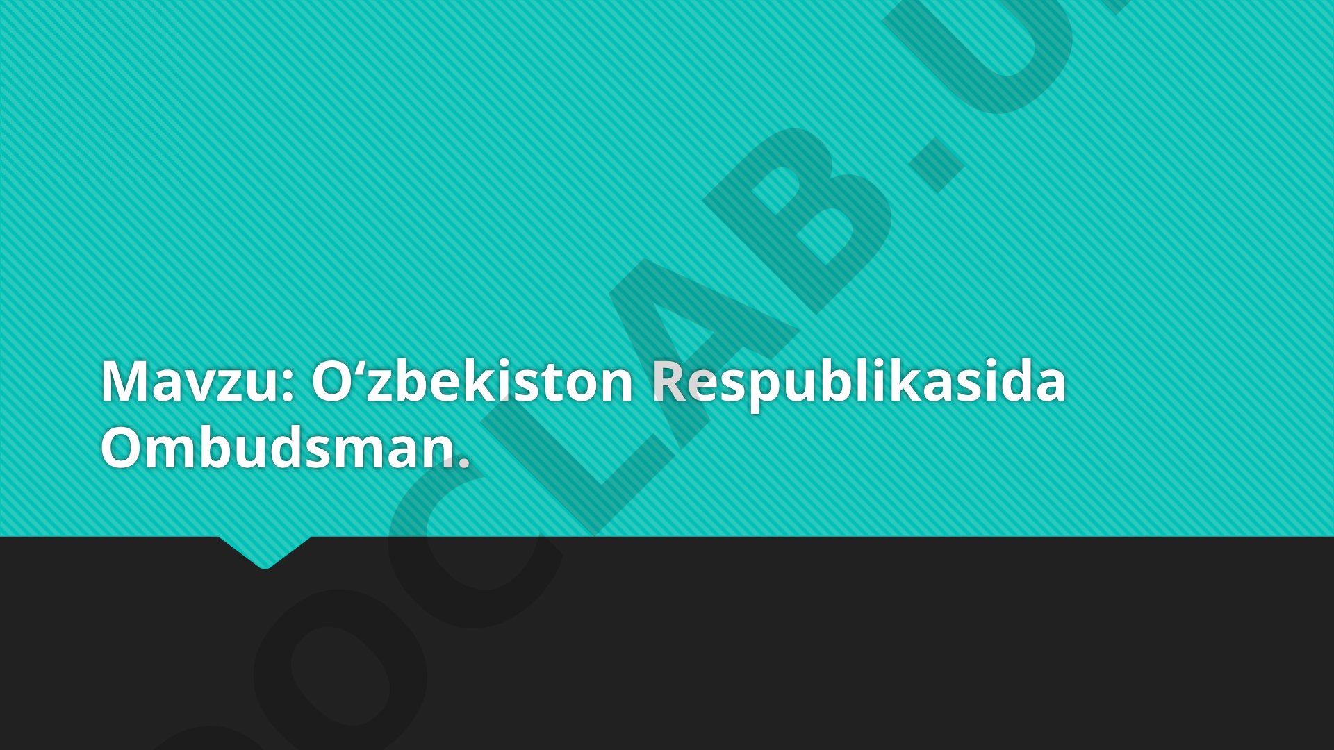 Ombudsman institutining tashkil topishi, huquqiy asoslari, vazifalari va faoliyati haqida