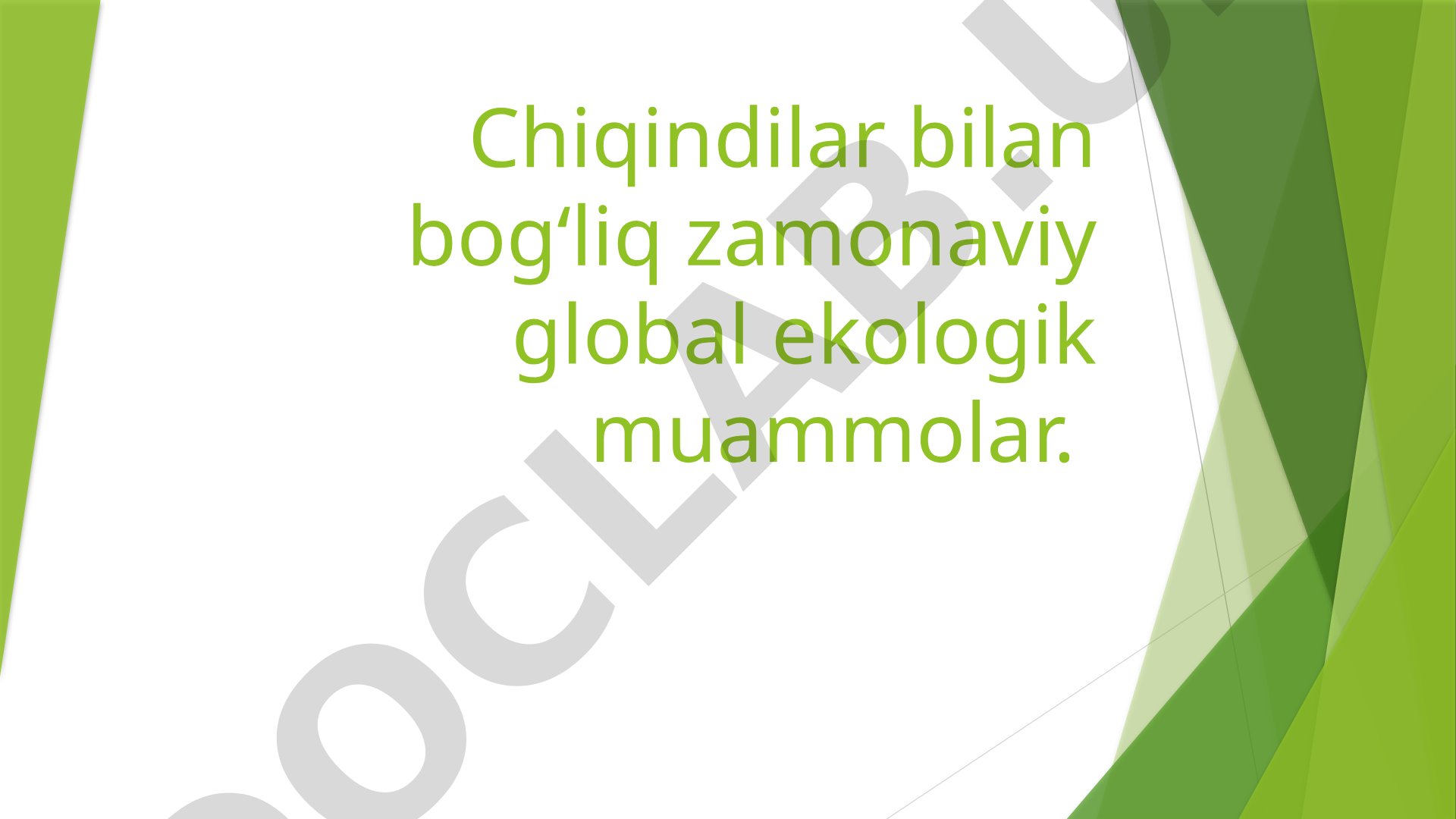 Chiqindilar bilan bog'liq zamonaviy global ekologik muammolar