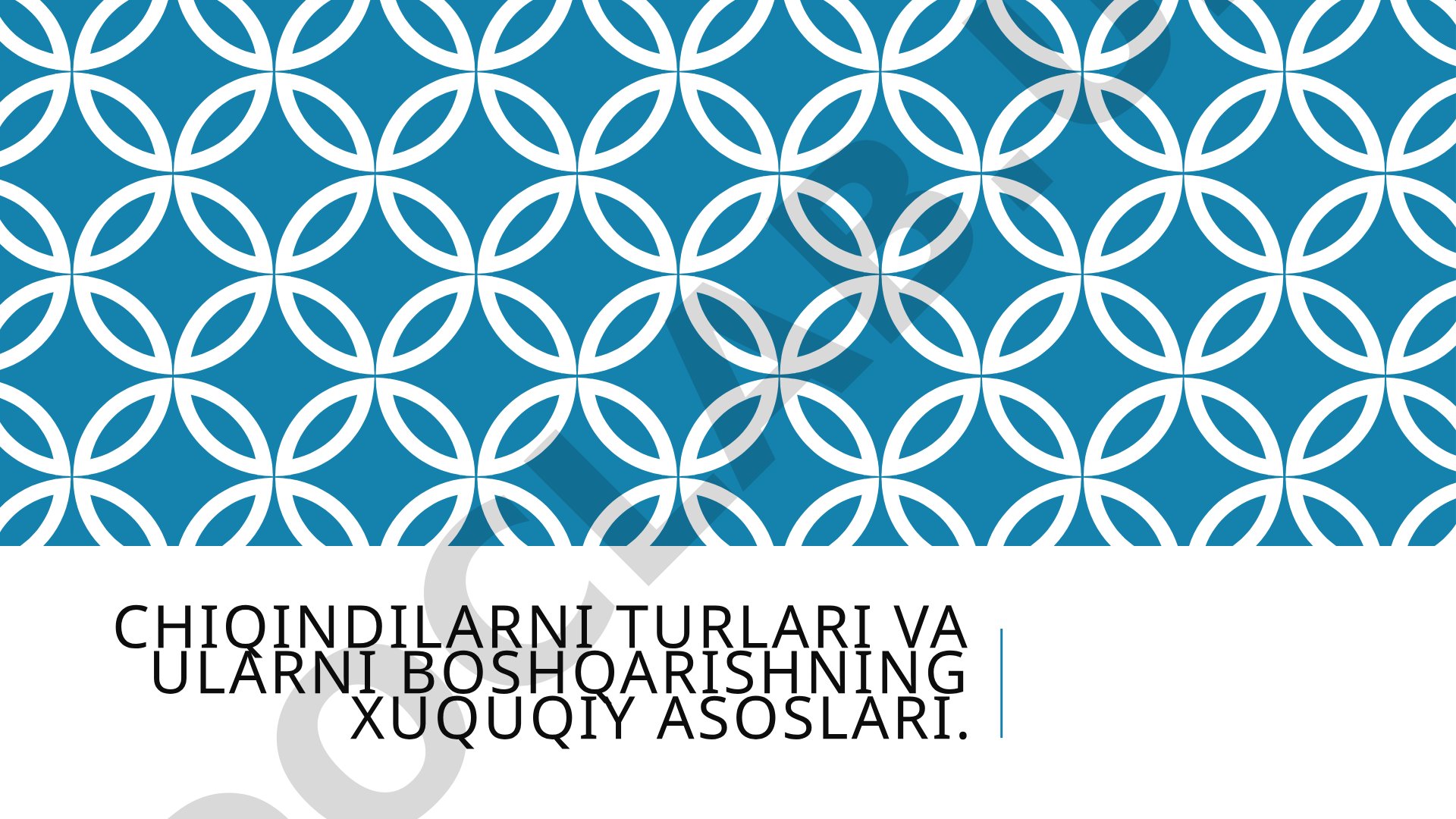 Chiqindilarni turlari va ularni boshqarishning huquqiy asoslari