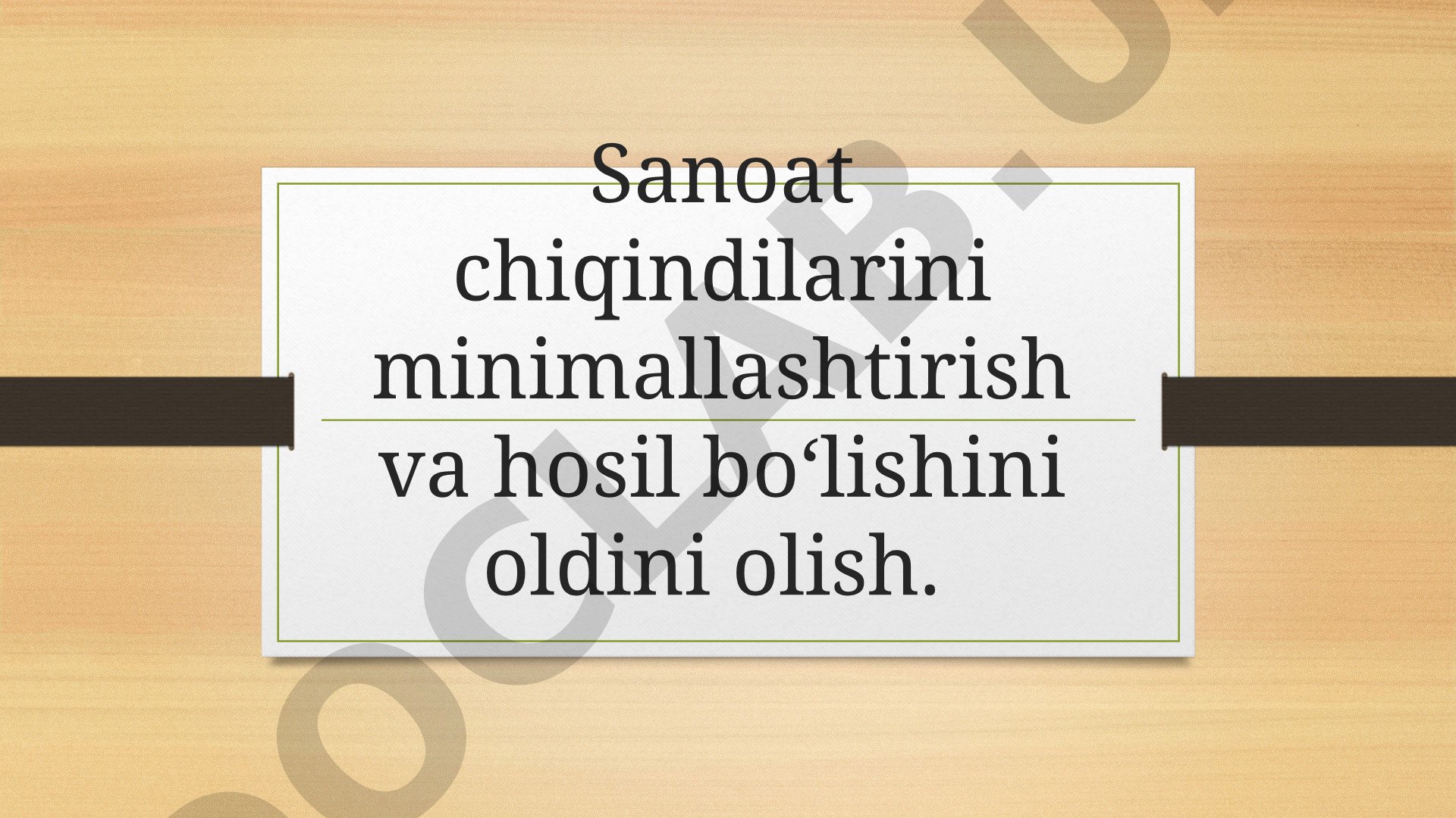 Sanoat chiqindilarini minimallashtirish va hosil boʻlishini oldini olish