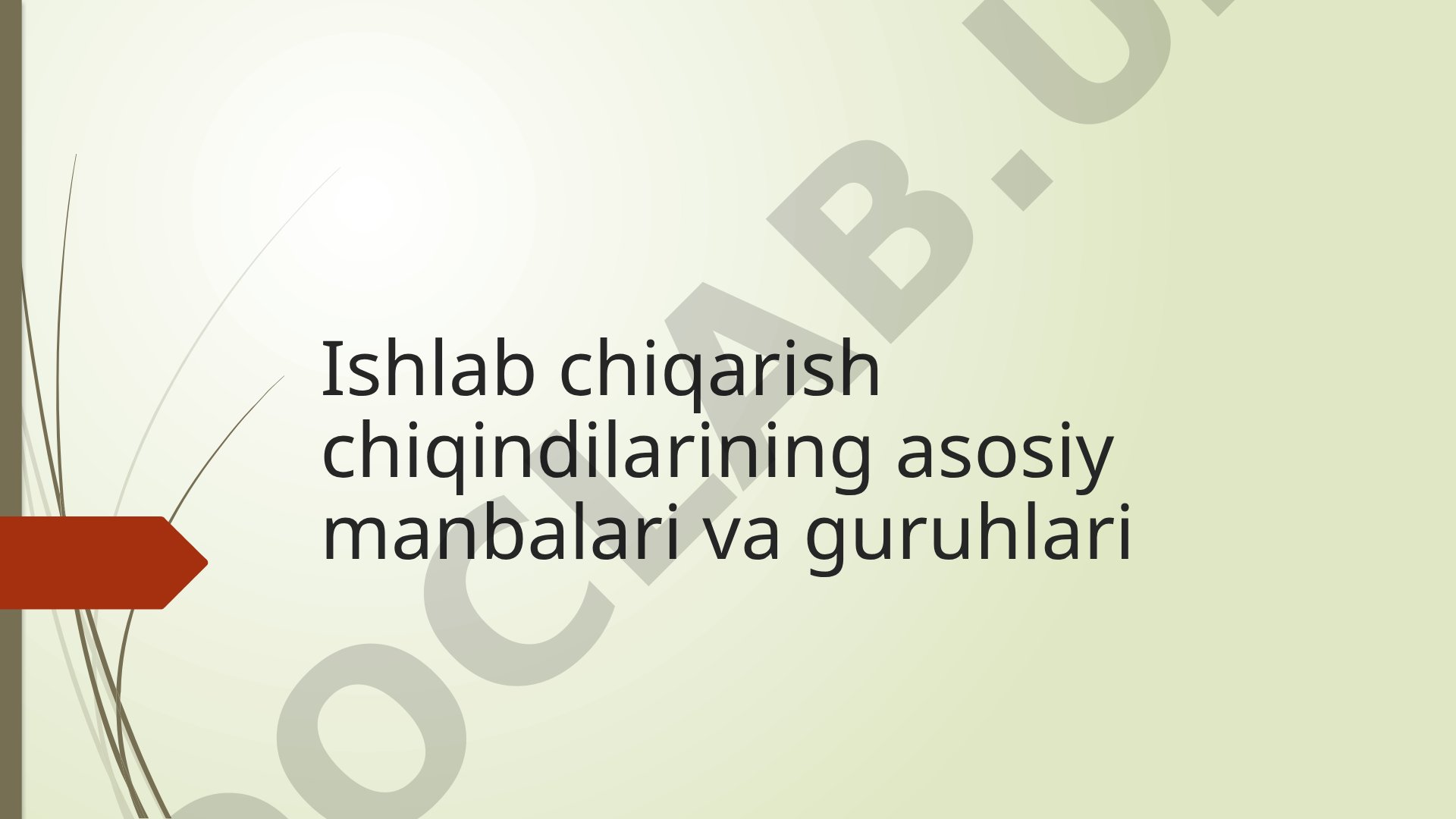 Ishlab chiqarish chiqindilarining asosiy manbalari va guruhlari