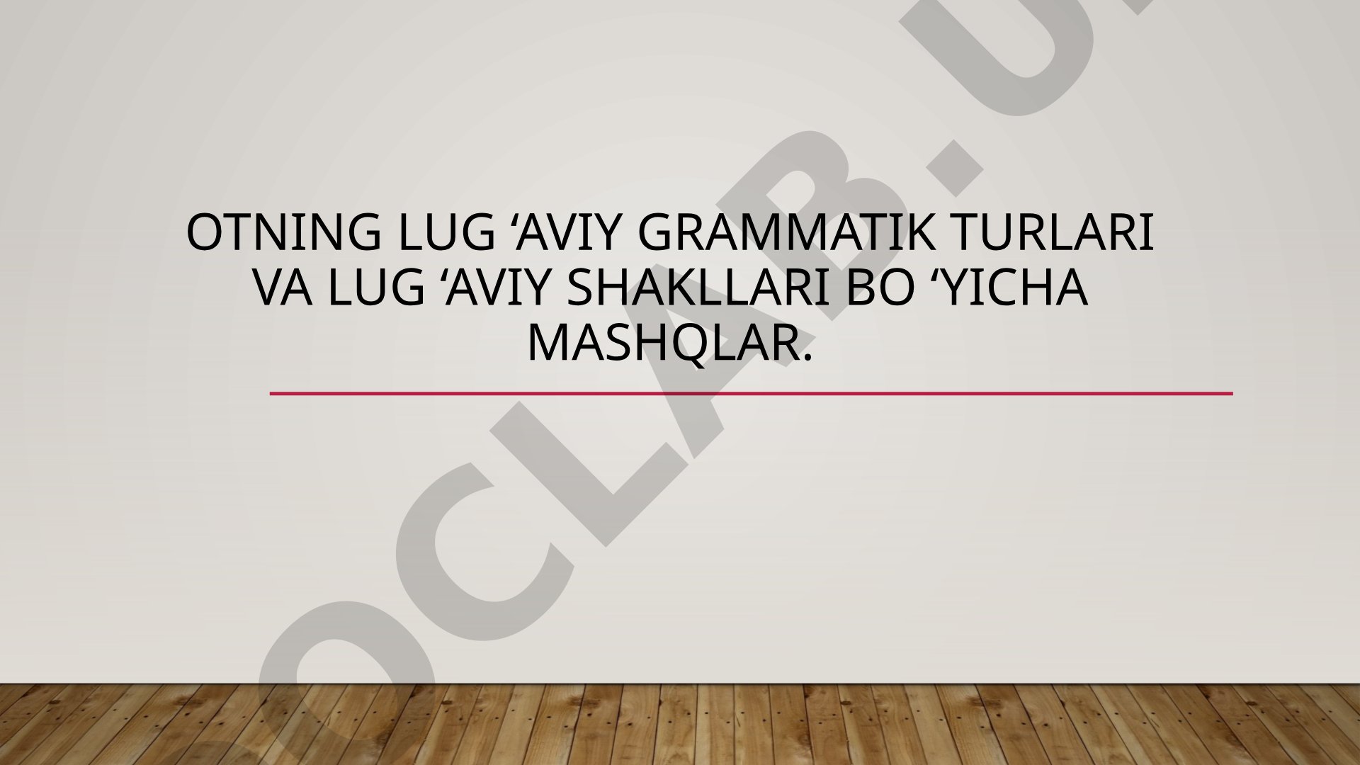 Otning lug‘aviy grammatik turlari va shakllari bo‘yicha mashqlar