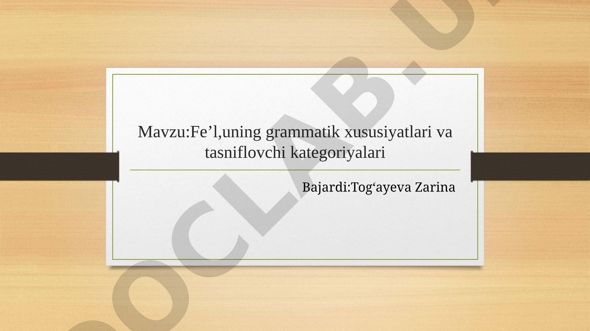 Fe’l, uning grammatik xususiyatlari va tasniflovchi kategoriyalari