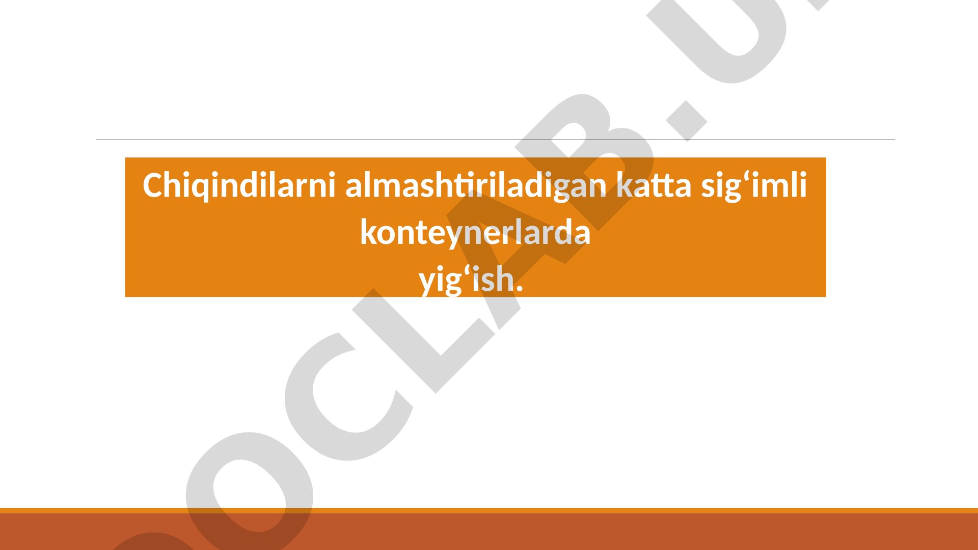 Chiqindilarni katta sig'imli konteynerlarda yig'ish