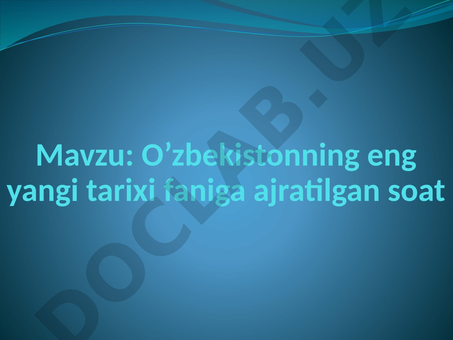 O‘zbekistonning eng yangi tarixi faniga ajratilgan soat 1-MODUL