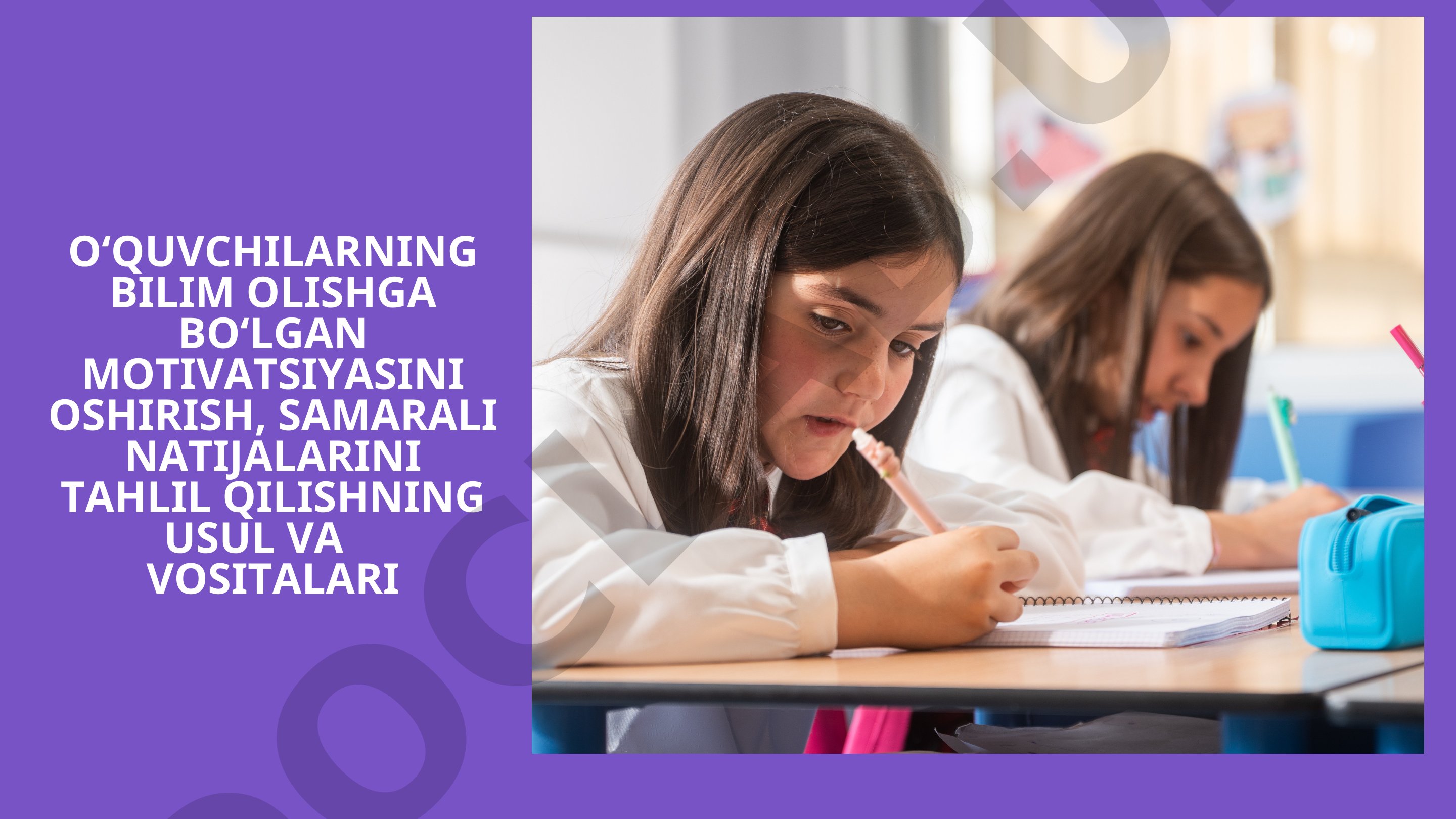 O'quvchilarning bilim olishga bo'lgan motivatsiyasini oshirish, samarali natijalarini tahlil qilishning usul va vositalari