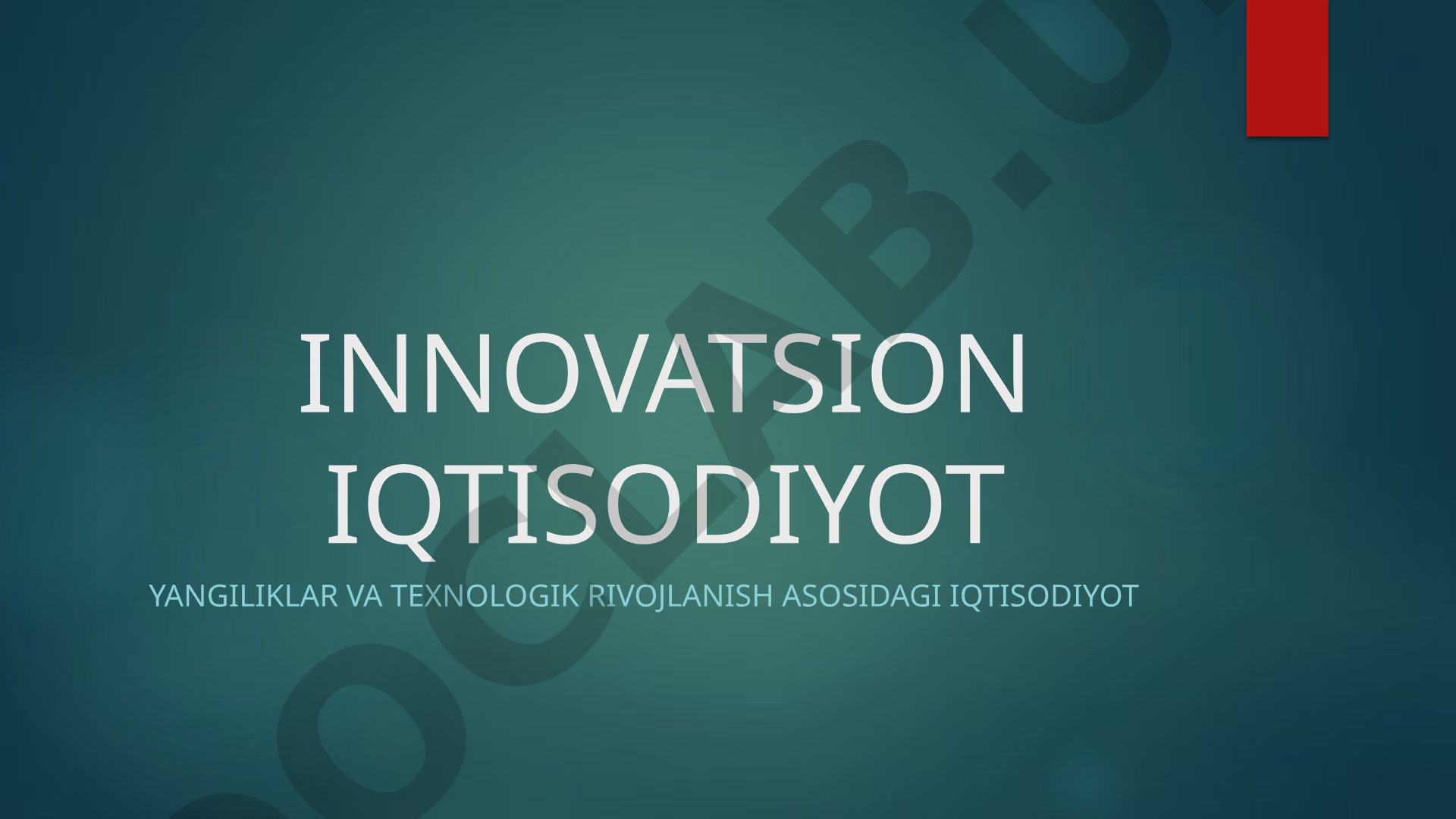 Innovatsion iqtisodiyot Yangiliklar va texnologik rivojlanish asosidagi iqtisodiyot