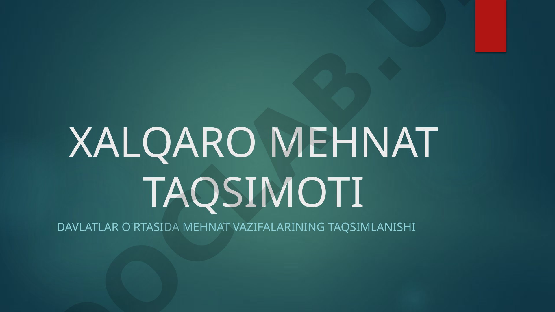 Xalqaro mehnat taqsimoti, sabablari, raqobat ustunligi va iqtisodiy modellar yoritilgan