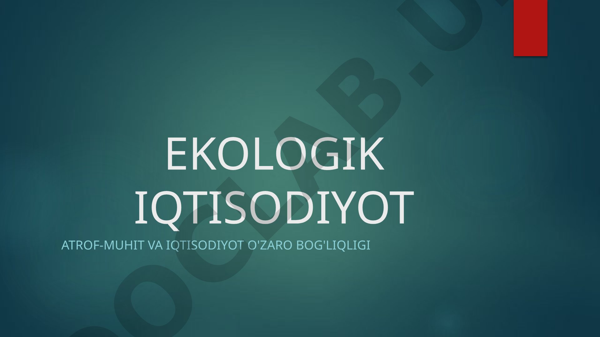 Ekologik iqtisodiyot, tabiiy resurslar, sanoat, energetika va dunyo tajribasi haqida