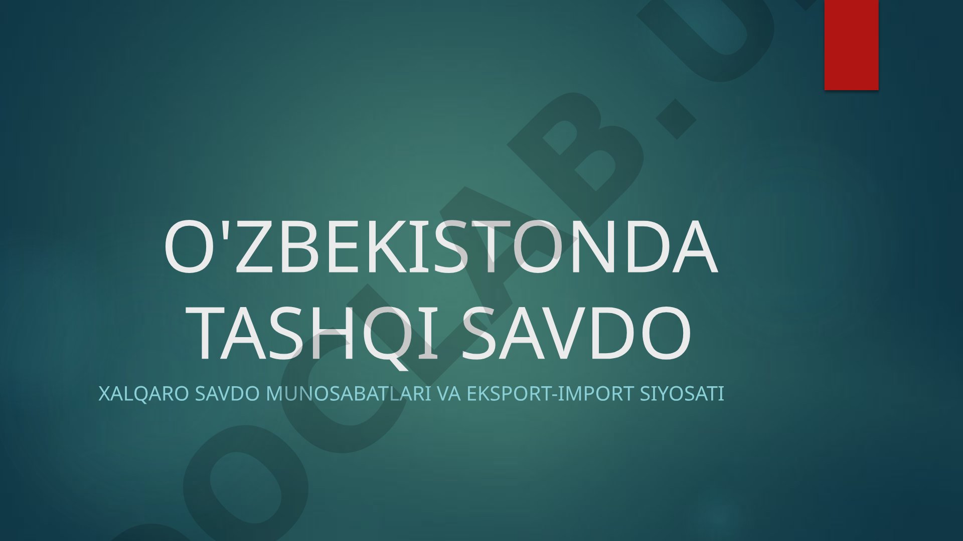 O'zbekistonda tashqi savdo: Xalqaro savdo munosabatlari va eksport-import siyosati