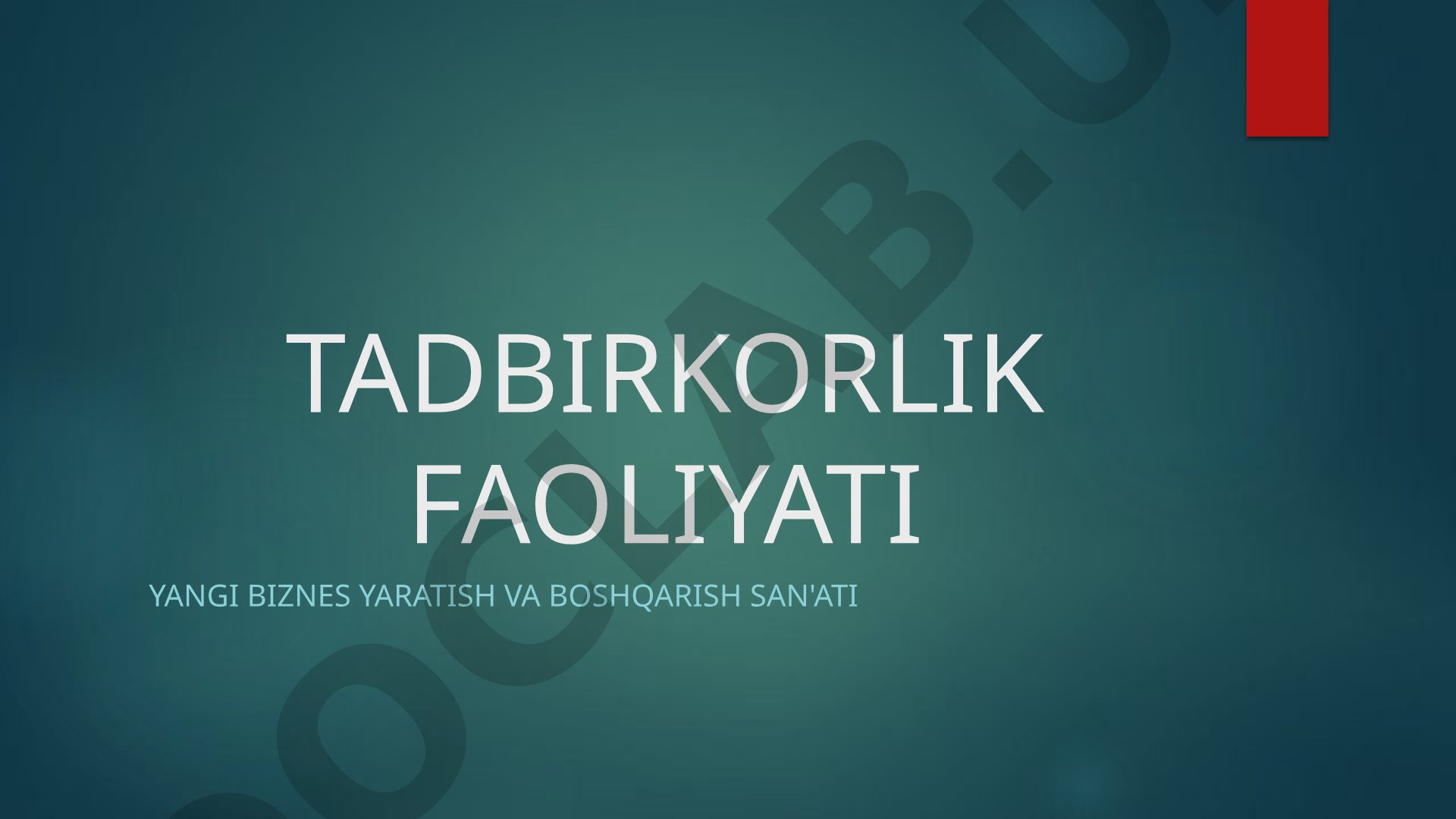 Tadbirkorlik tushunchasi, xususiyatlari, turlari, biznes reja va bosqichlar yoritilgan