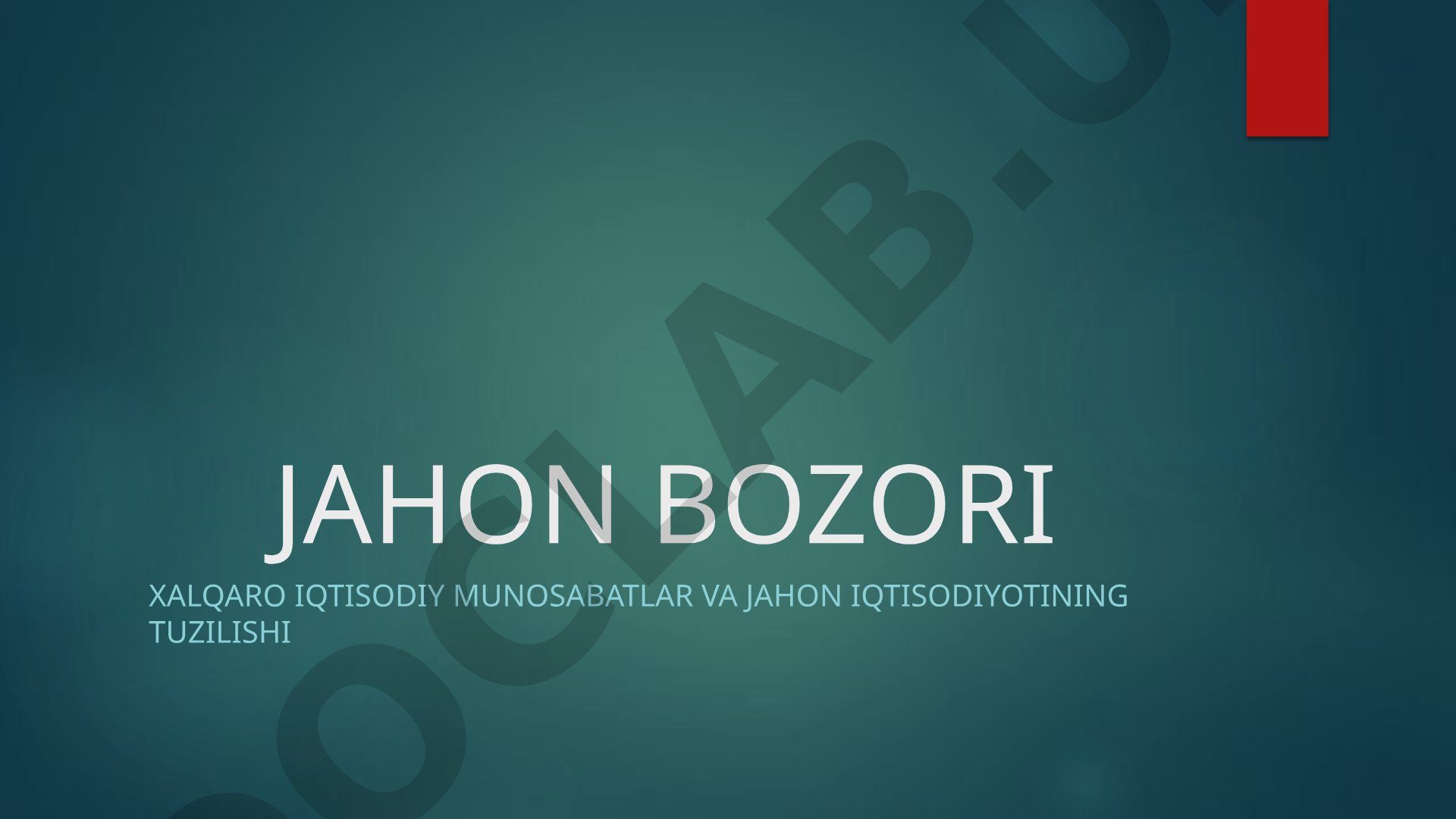 Jahon bozori xalqaro iqtisodiy munosabatlar va jahon iqtisodiyotining tuzilishi