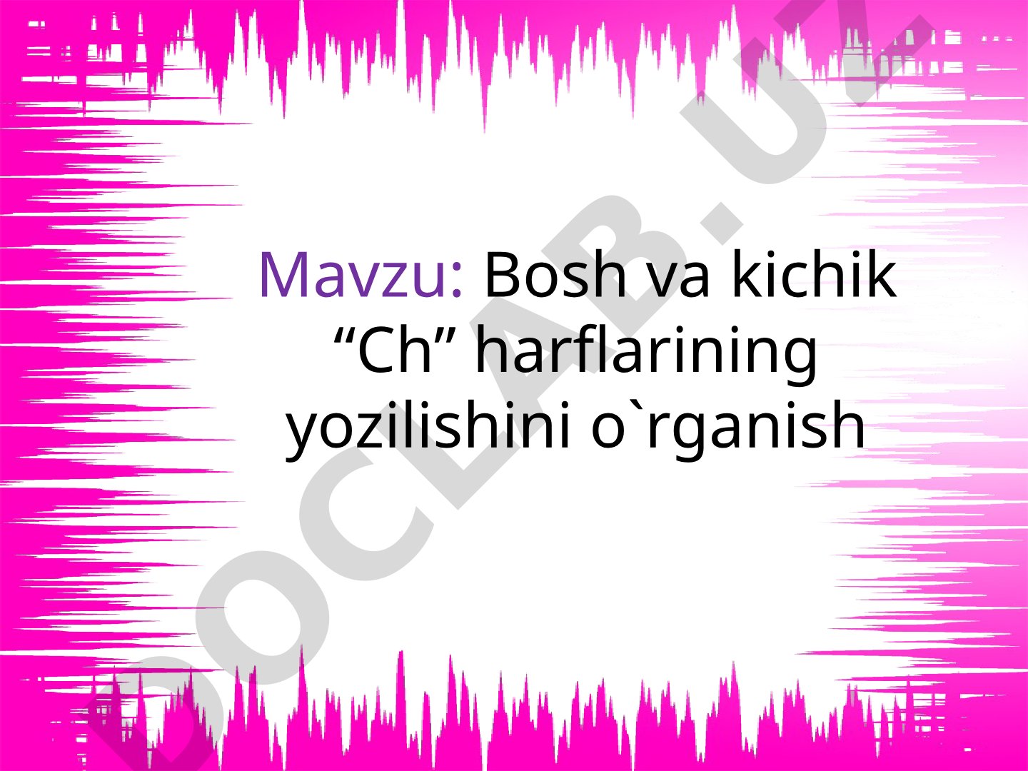 Bosh va kichik “Ch” harflarining yozilishini o'rganish