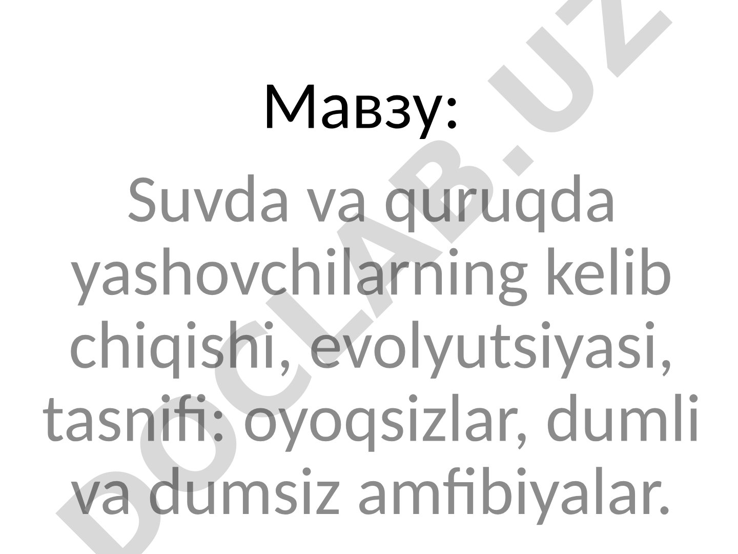 Suvda va quruqda yashovchilarning kelib chiqishi, evolyutsiyasi, tasnifi: oyoqsizlar, dumli va dumsiz amfibiyalar