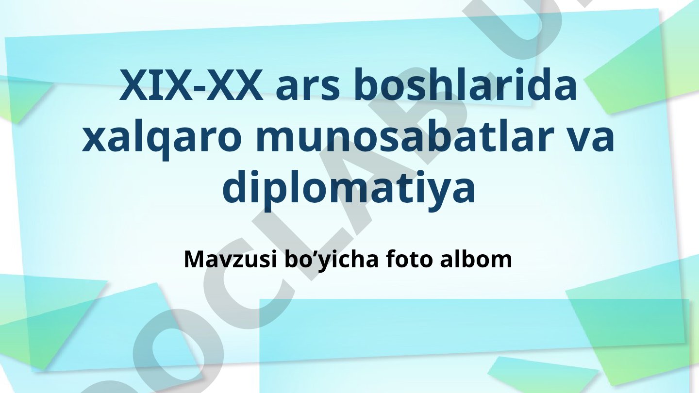 XIX-XX asr boshlarida xalqaro munosabatlar va diplomatiya