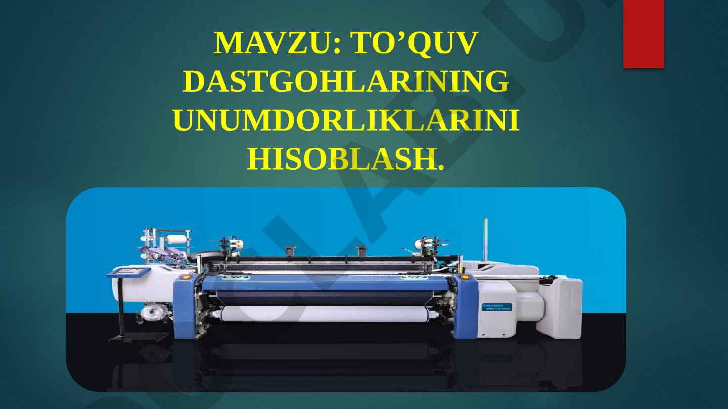 TO’QUV DASTGOHLARINING UNUMDORLIKLARINI HISOBLASH