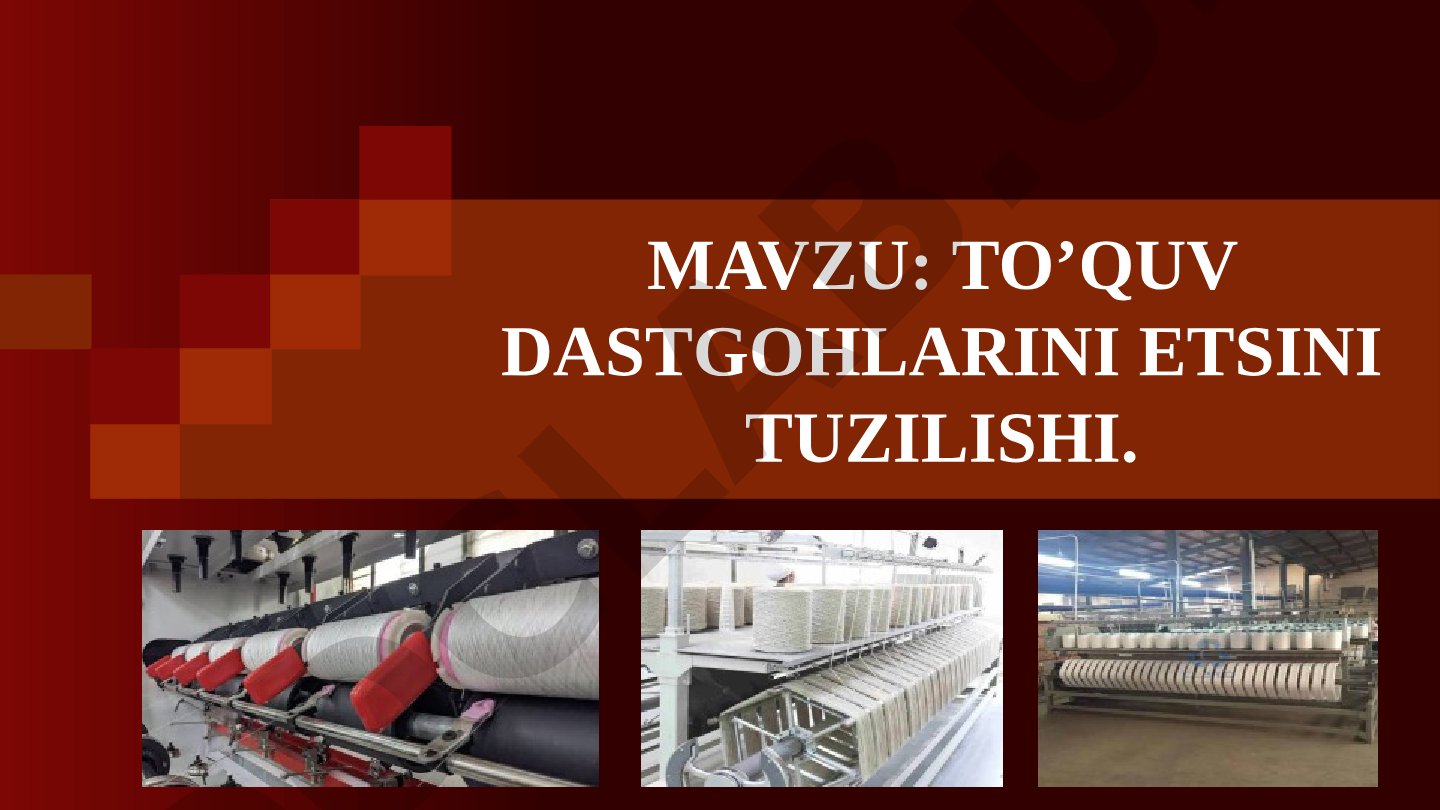 TO’QUV DASTGOHLARINI ETSINI TUZILISHI