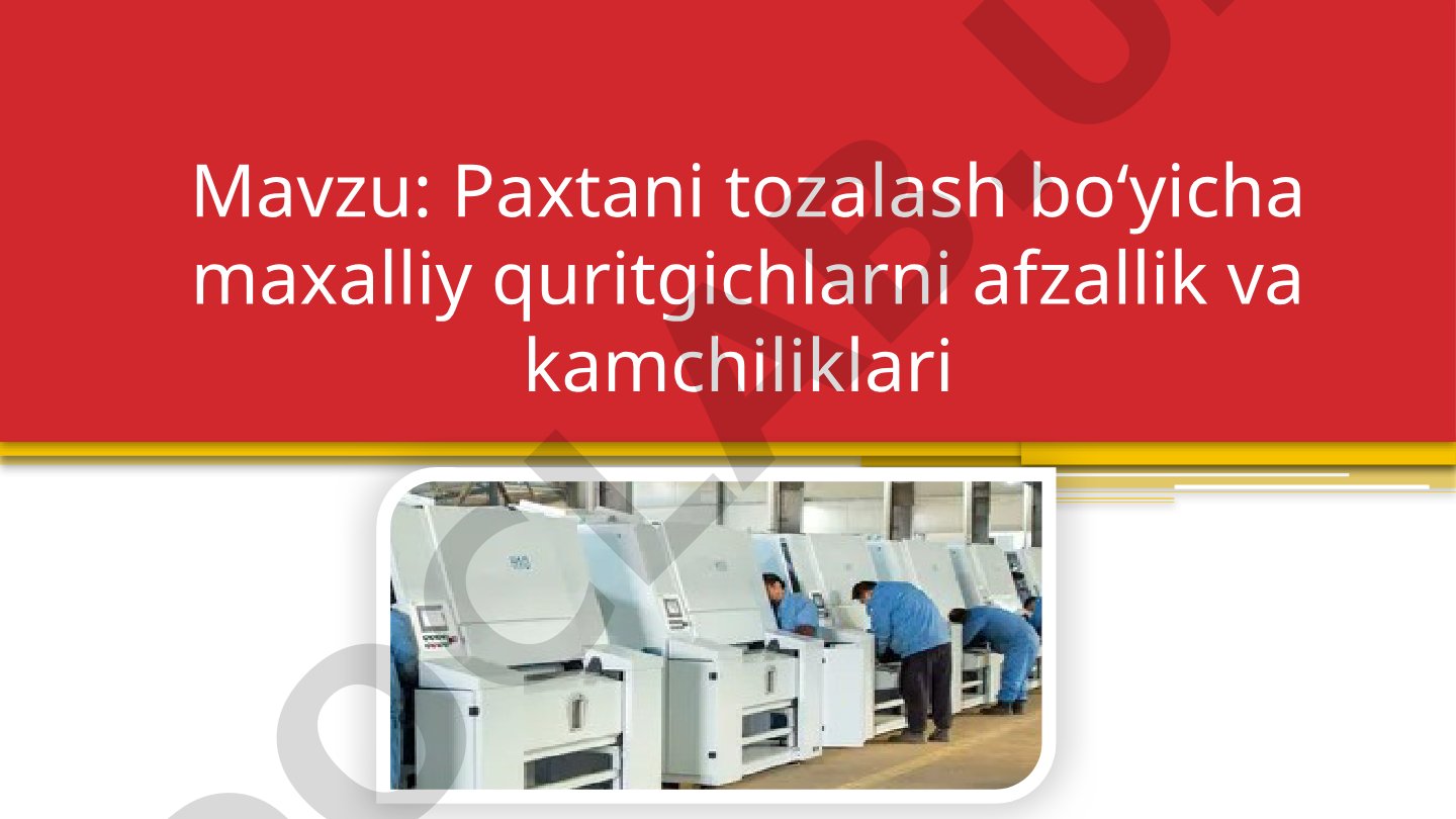 Paxtani tozalash bo‘yicha maxalliy quritgichlarni afzallik va kamchiliklari