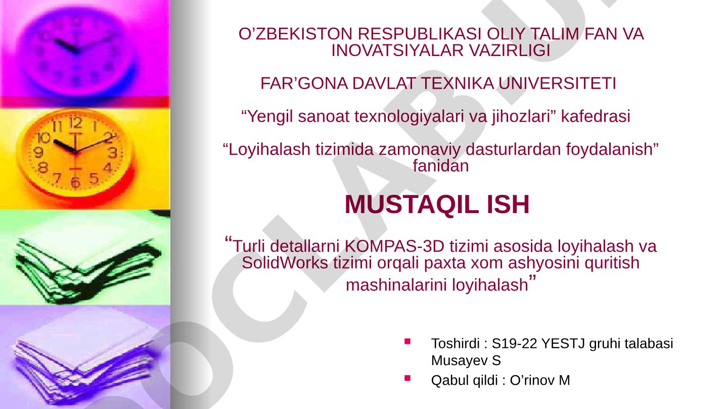 Turli detallarni KOMPAS-3D tizimi asosida loyihalash va SolidWorks tizimi orqali paxta xom ashyosini quritish mashinalarini loyihalash