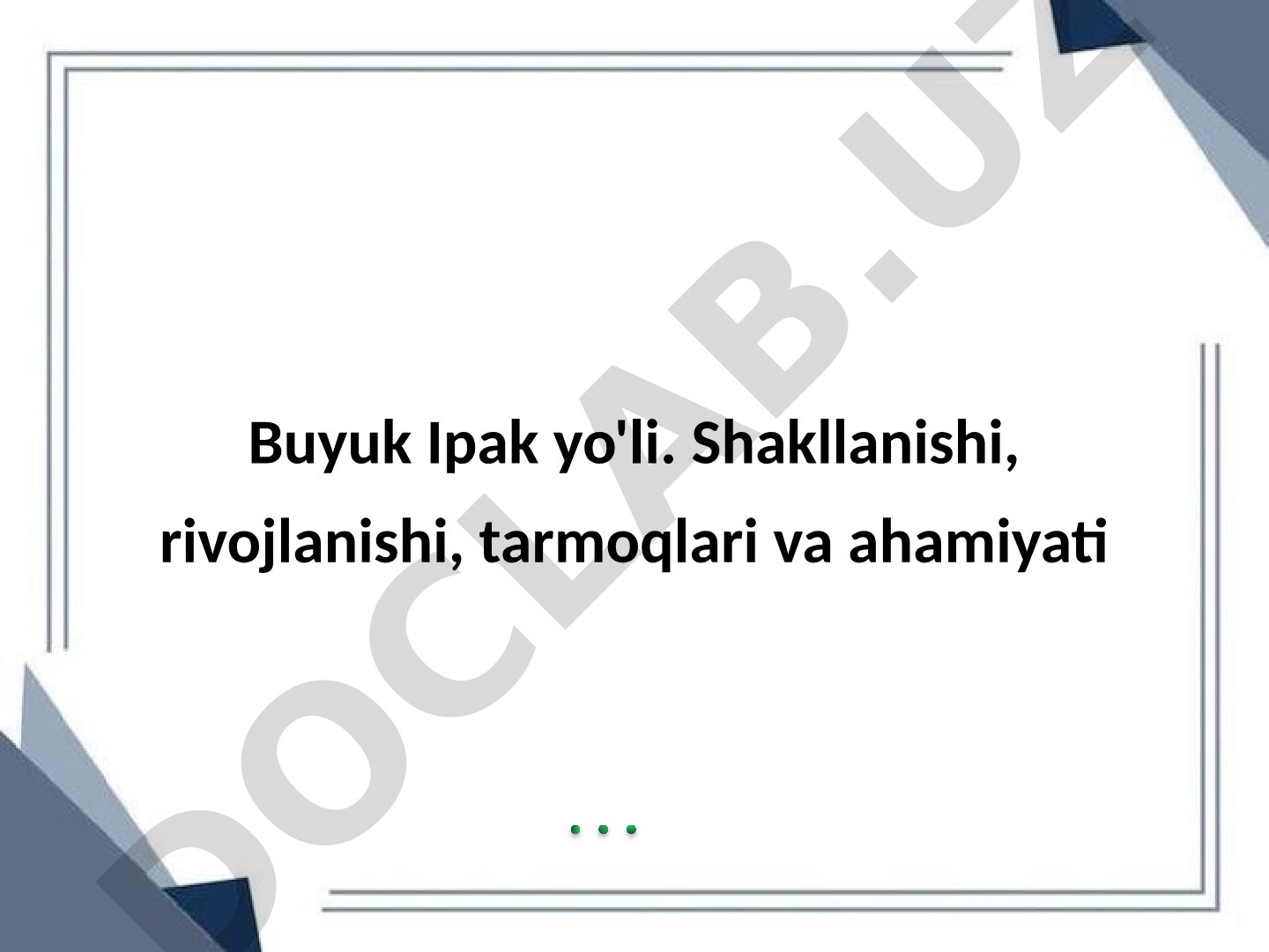 Buyuk Ipak yo'li. Shakllanishi, rivojlanishi, tarmoqlari va ahamiyati