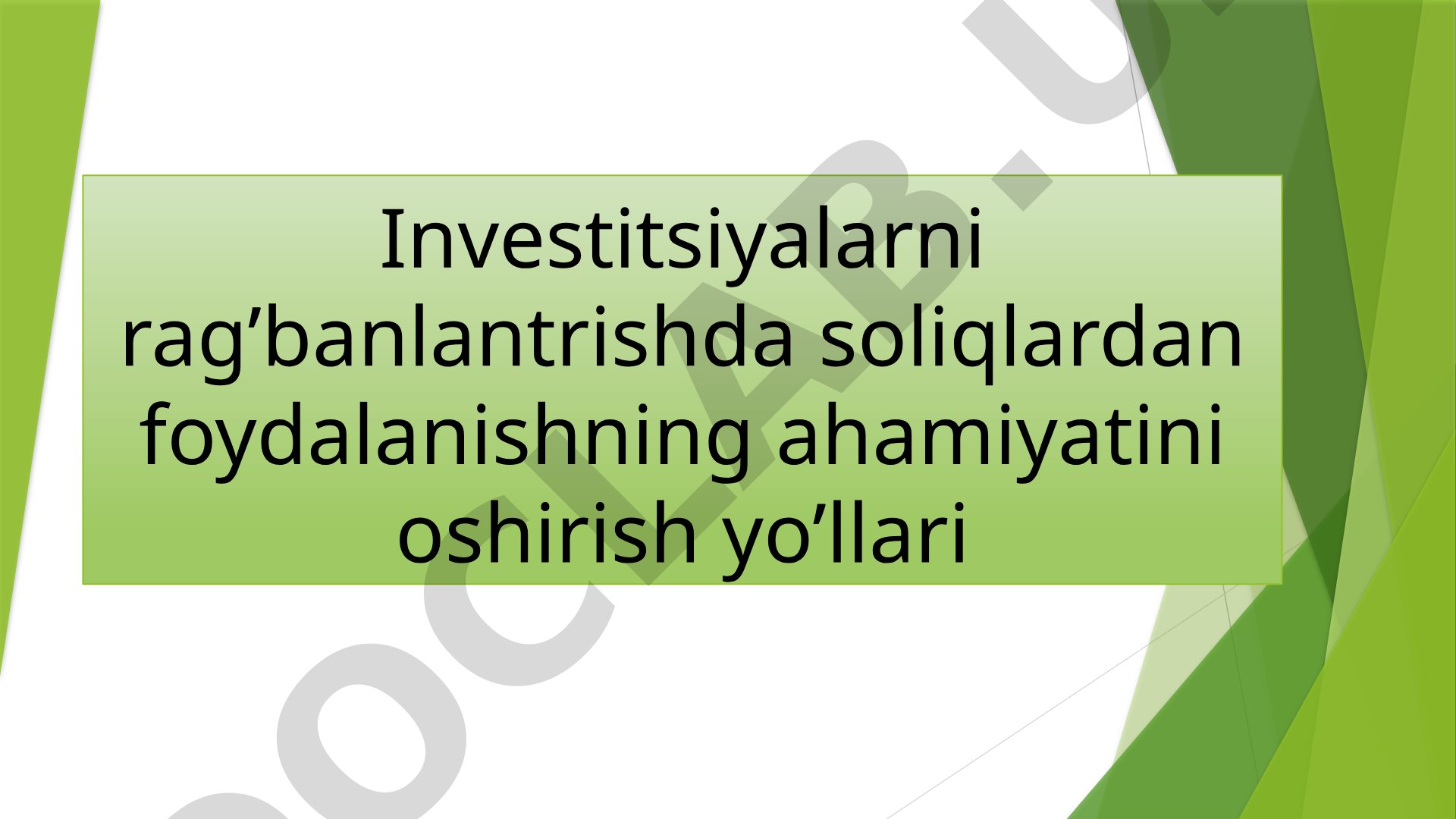 Investitsiyalarni rag'batlantirishda soliqlardan foydalanish ahamiyatini oshirish yo'llari