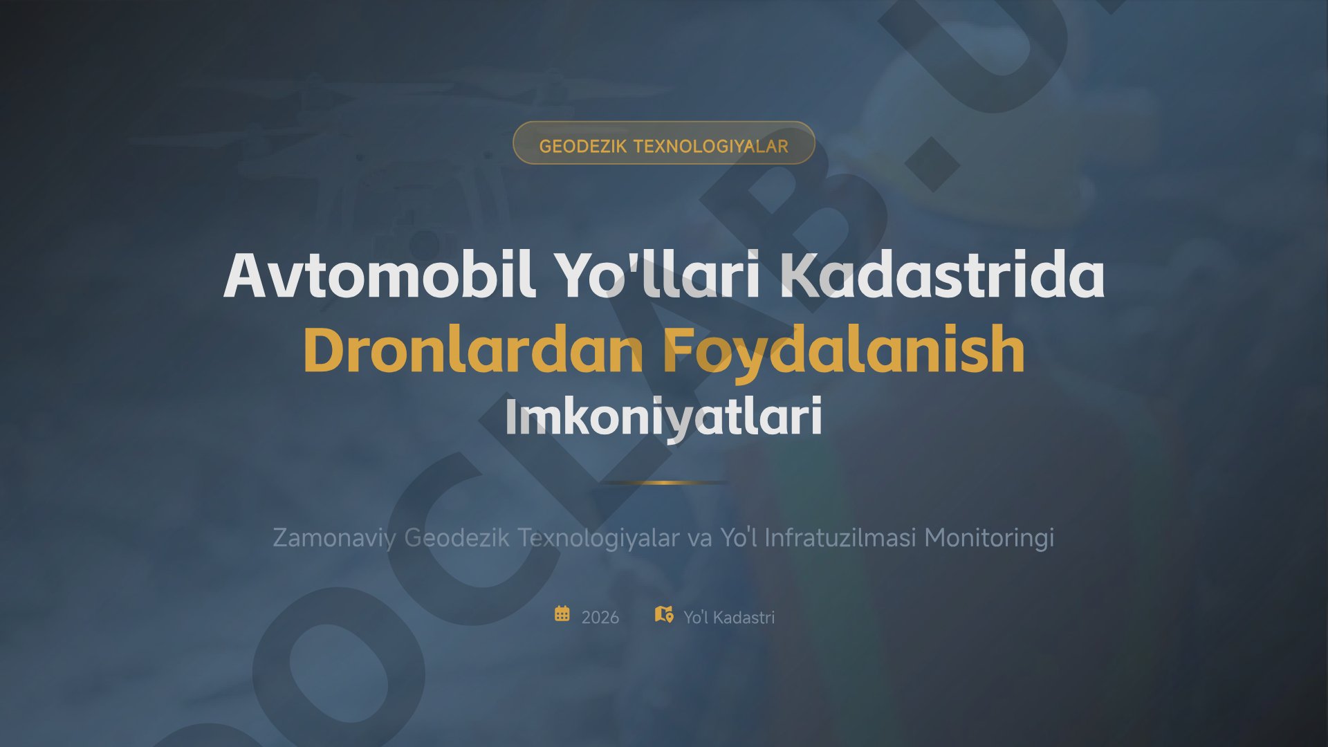 GEODEZIK TEXNOLOGIYALAR Avtomobil Yo'llari Kadastrida Dronlardan Foydalanish Imkoniyatlari