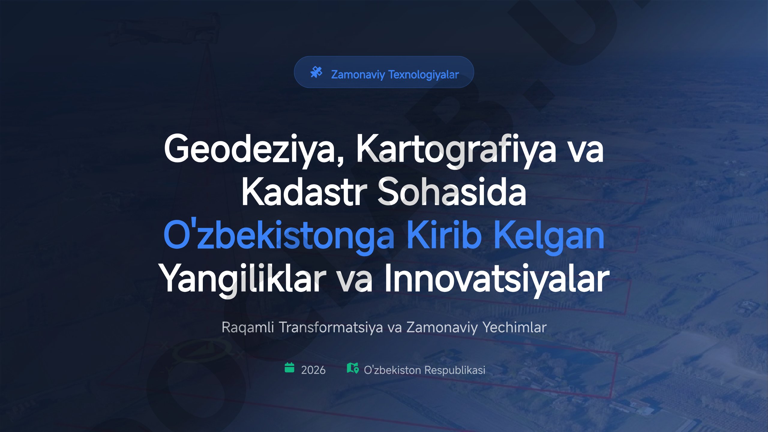 Geodeziya, kartografiya va kadastrda zamonaviy texnologiyalar