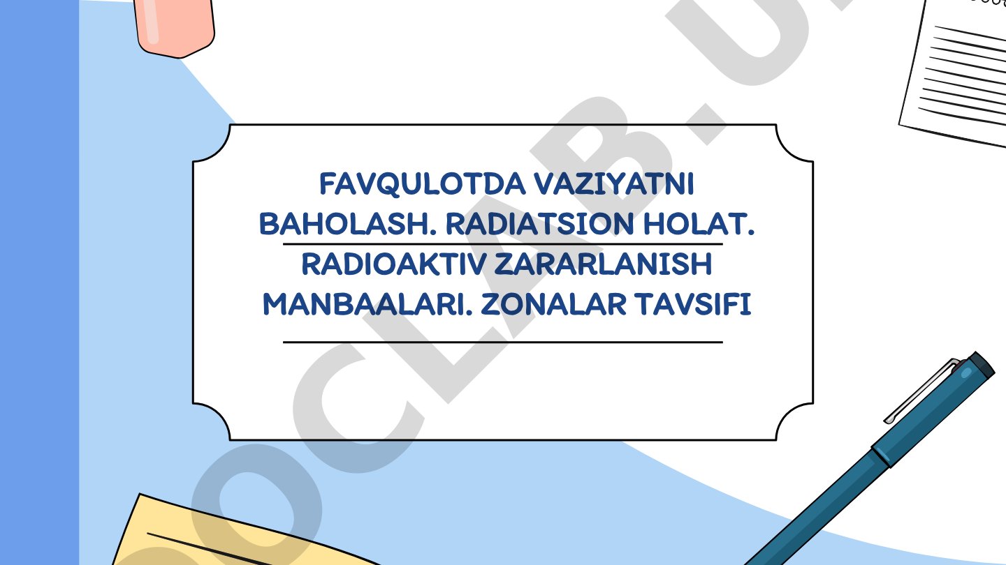 Favqulotda vaziyatni baholash. Radiatsion holat. Radioaktiv zararlanish manbaalari. Zonalar tavsifi