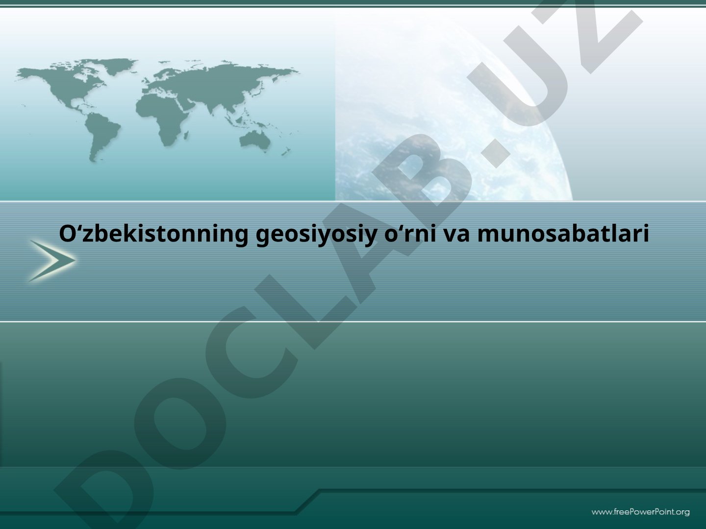 O‘zbekistonning geosiyosiy o‘rni va munosabatlari
