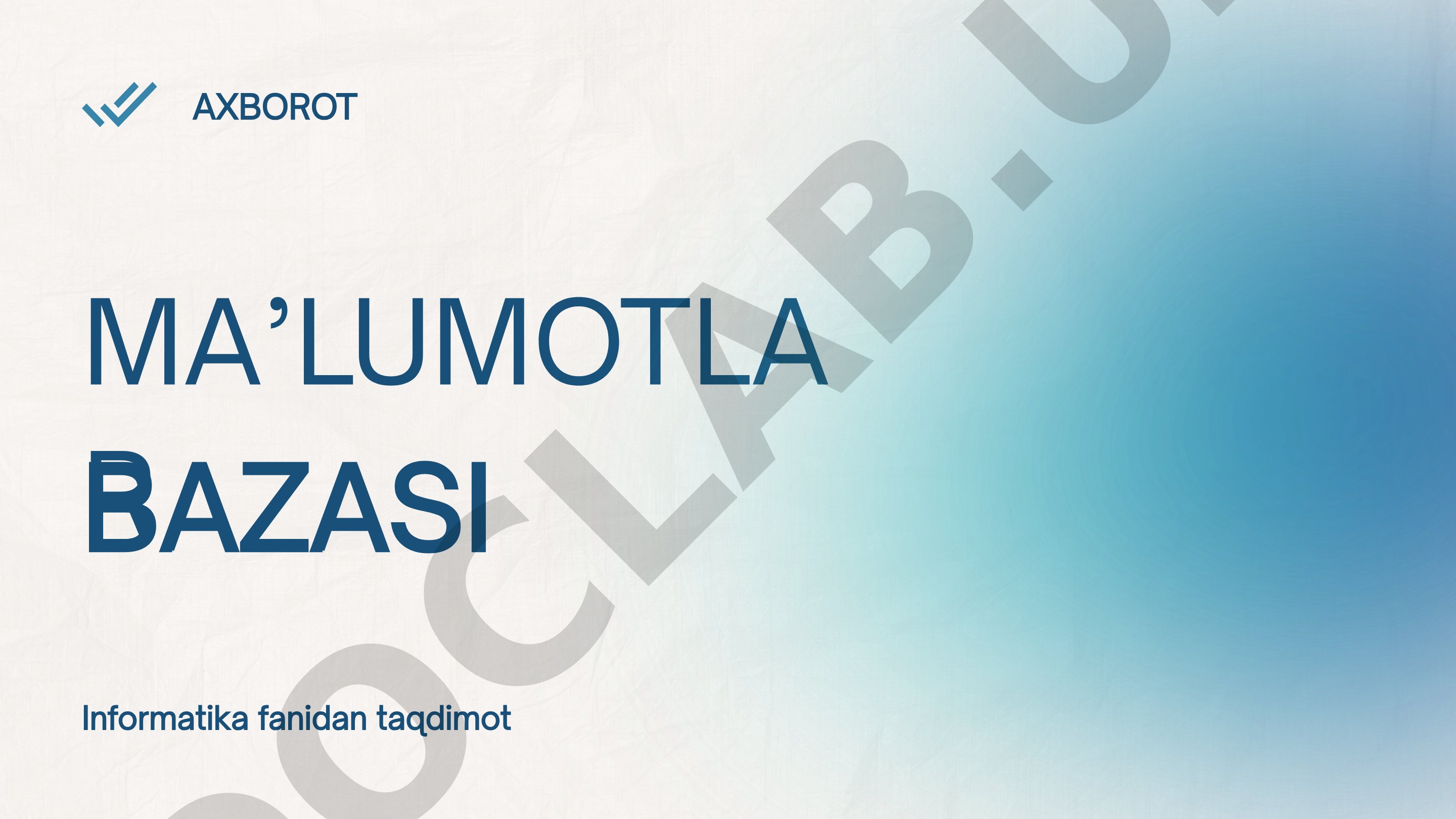 Ma’lumotlar bazasi tushunchasi, turlari, afzalliklari, SQL va boshqaruv tizimlari haqida