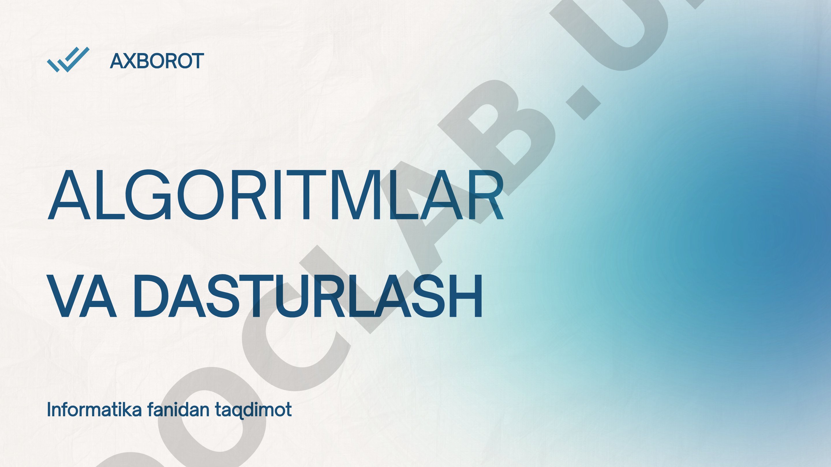 Algoritm tushunchasi, xossalari, turlari va blok-sxema yordamida tasvirlash haqida