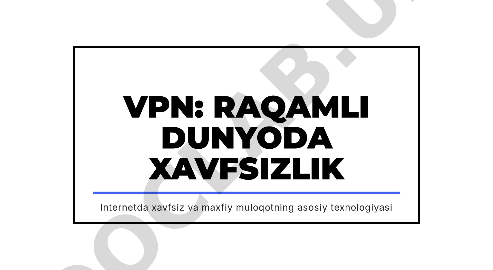 VPN: RAQAMLI DUNYODA XAVFSIZLIK Internetda xavfsiz va maxfiy muloqotning asosiy texnologiyasi VPN NI