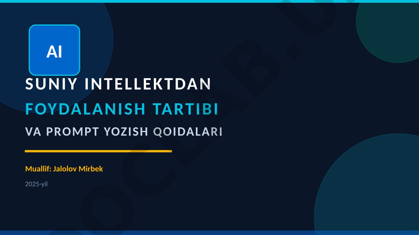 AI SUNIY INTELLEKTDAN FOYDALANISH TARTIBI VA PROMPT YOZISH QOIDALARI Muallif: Jalolov Mirbek 2025-yi