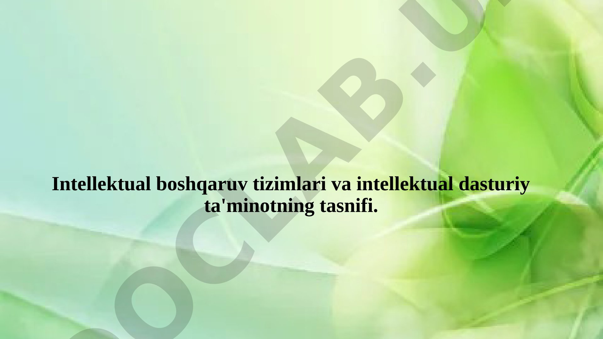 Intellektual boshqaruv tizimlari va intellektual dasturiy ta'minotning tasnifi.