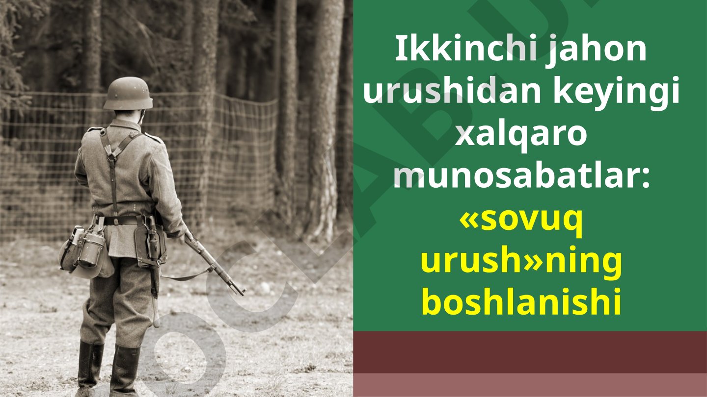 Ikkinchi jahon urushidan keyingi xalqaro munosabatlar: «sovuq urush»ning boshlanishi