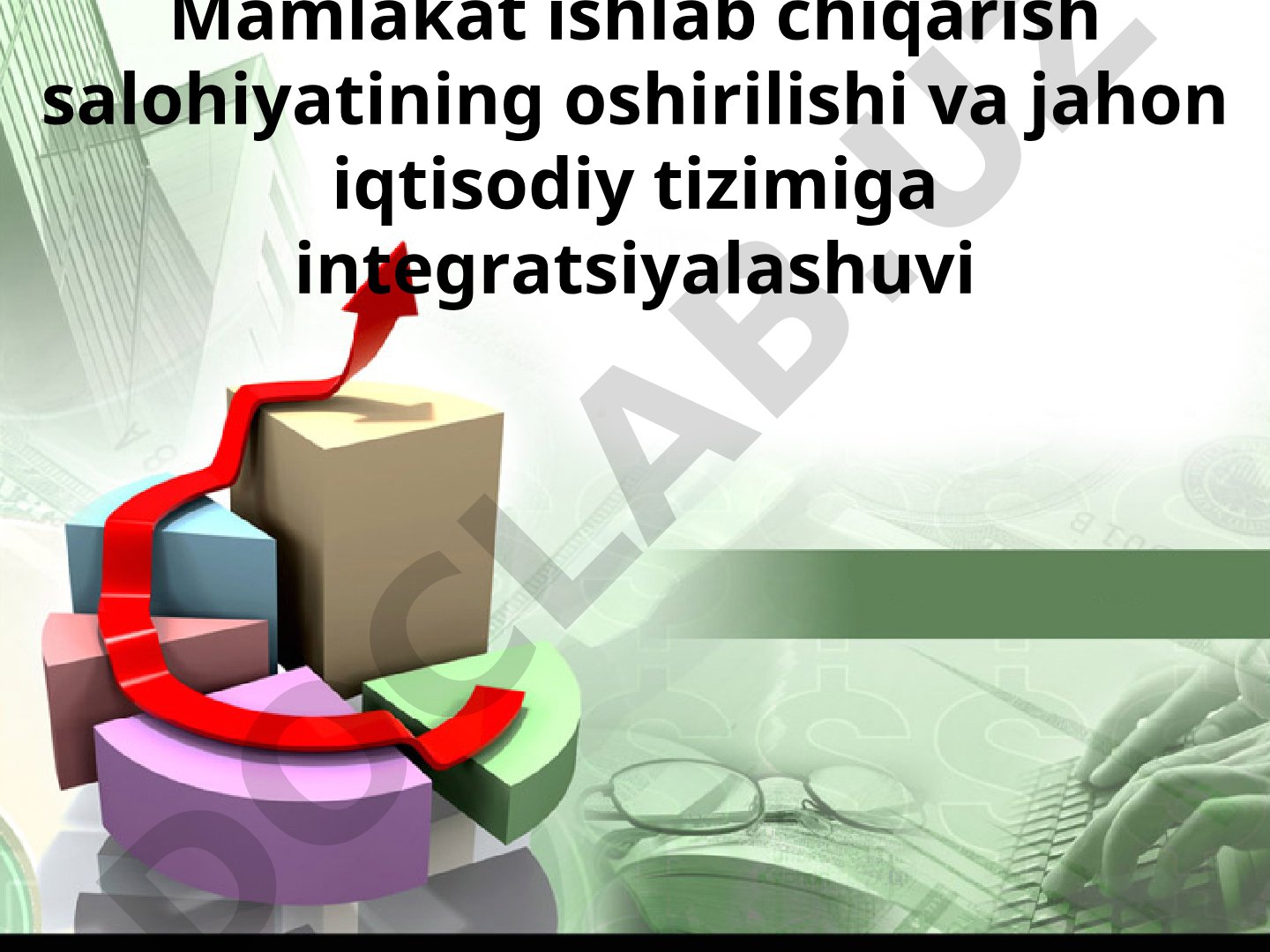 Mamlakat ishlab chiqarish salohiyatining oshirilishi va jahon iqtisodiy tizimiga integratsiyalashuvi