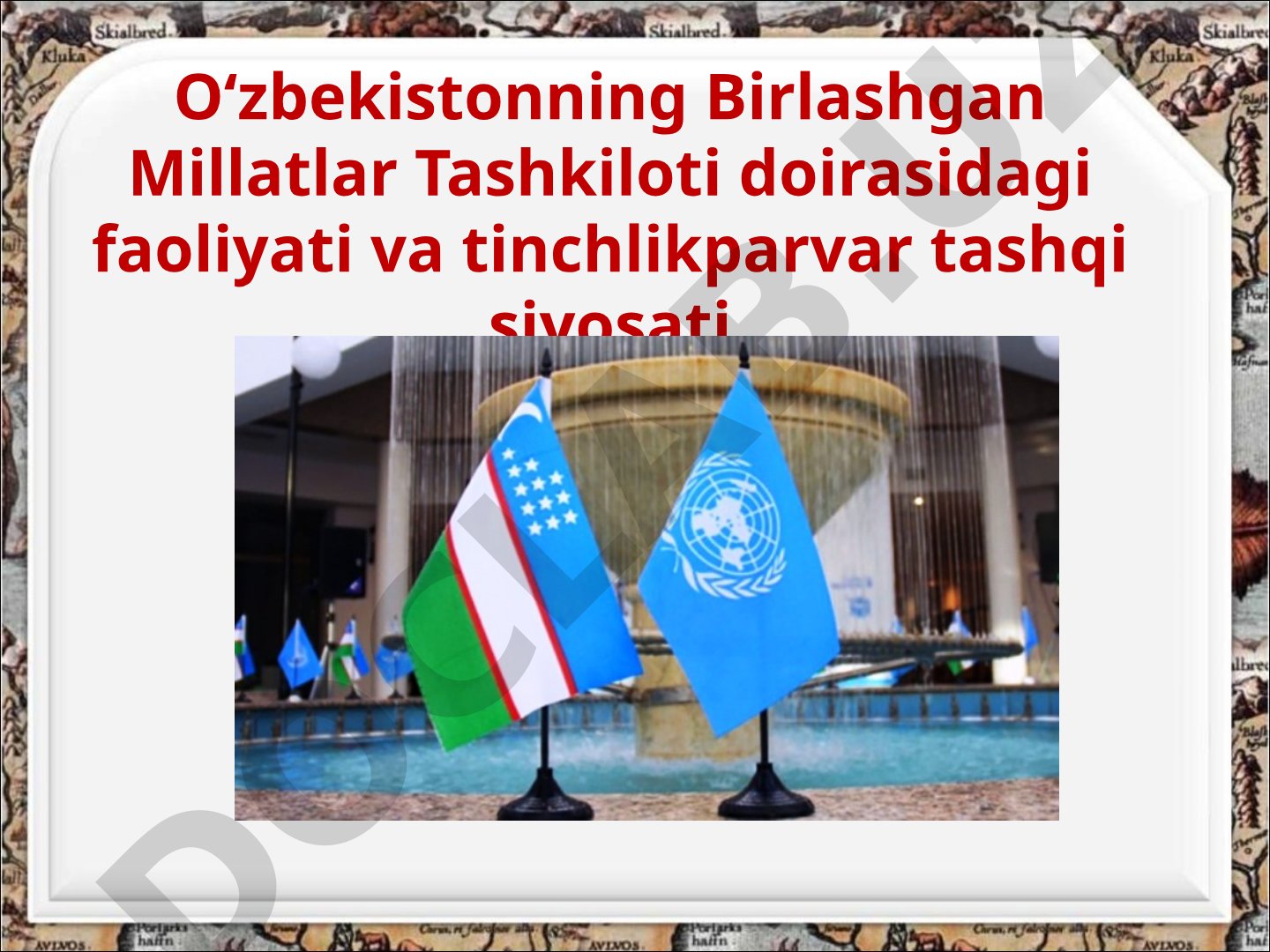 O‘zbekistonning Birlashgan Millatlar Tashkiloti doirasidagi faoliyati va tinchlikparvar tashqi siyosati