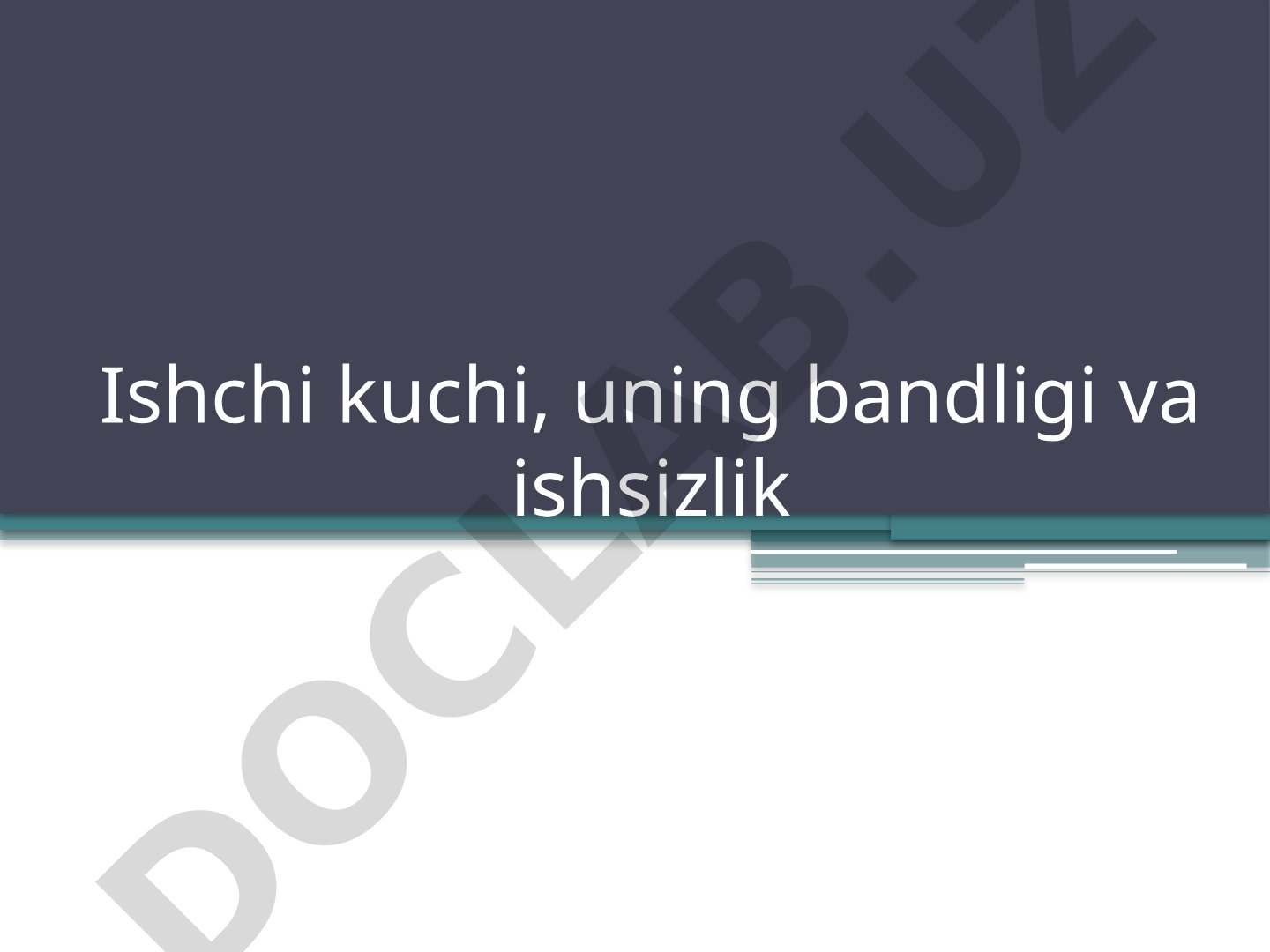 Ishchi kuchi, uning bandligi va ishsizlik