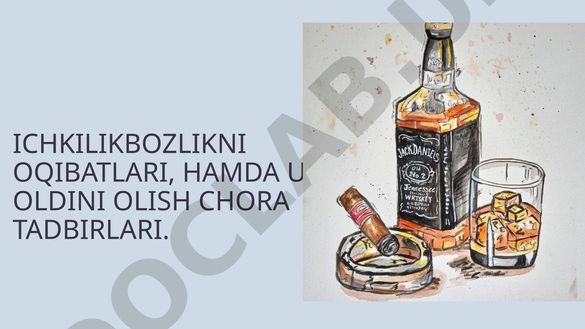 Ichkilikbozlikni oqibatlari, hamda uni oldini olish chora tadbirlari.