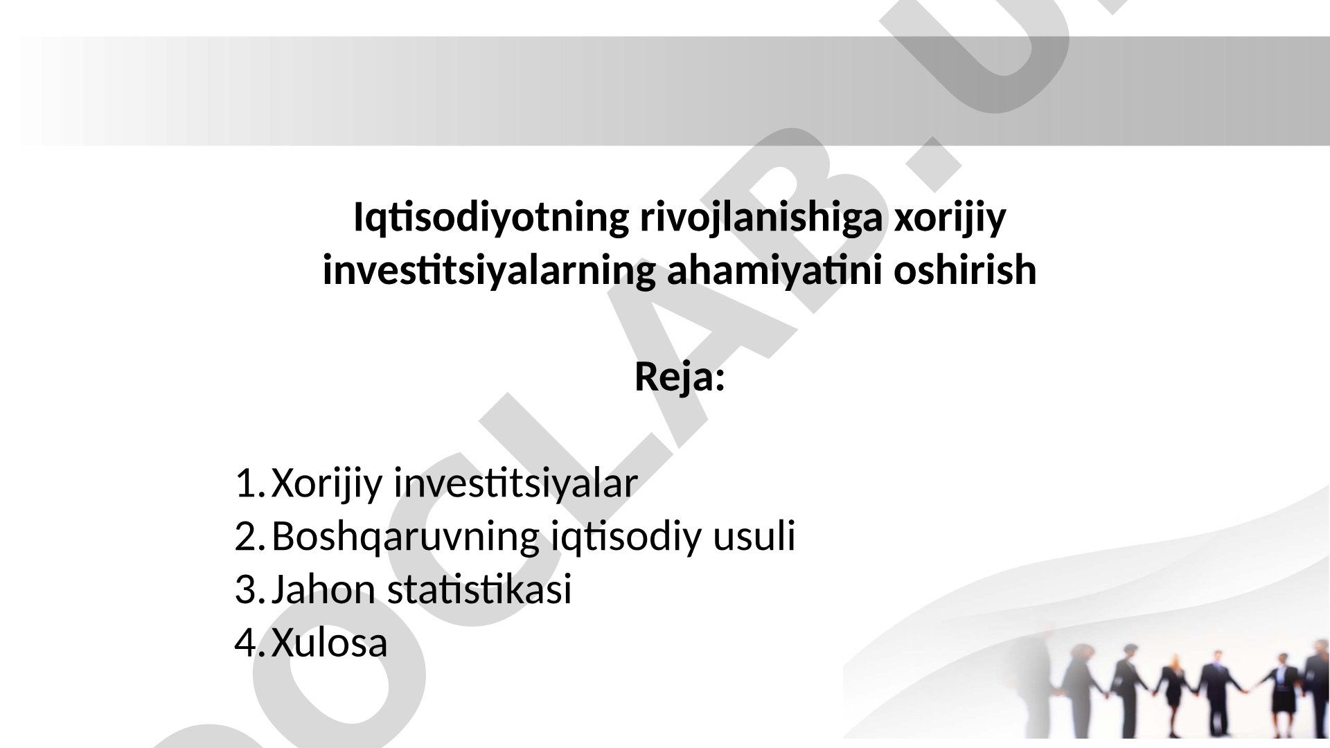 Iqtisodiyotning rivojlanishiga xorijiy investitsiyalarning ahamiyatini oshirish