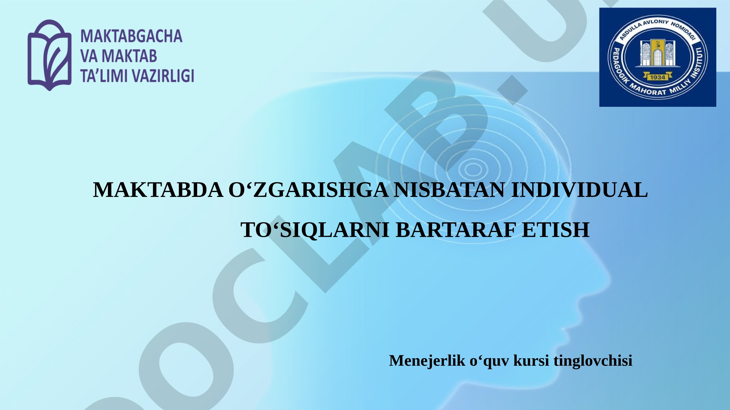 Maktabda o‘zgarishga nisbatan individual to‘siqlarni bartaraf etish