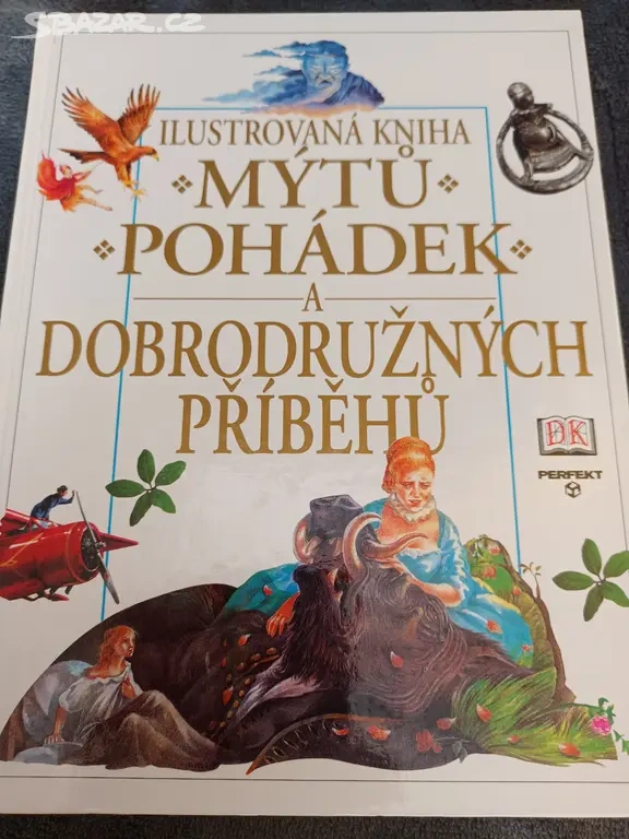 ILUSTROVANÁ KNIHA MÝTŮ POHÁDEK A DOBRODRUŽ PŘÍBĚHŮ