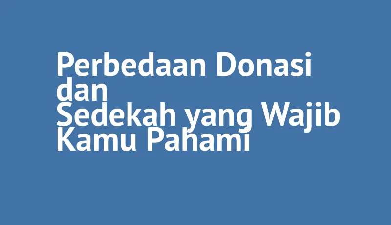 Pelajari perbedaan donasi dan sedekah dalam artikel ini. Temukan makna, tujuan, bentuk pemberian, serta pandangan Islam mengenai keduanya.