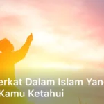 Arti Berkat dalam Islam yang Perlu Kamu Ketahui
