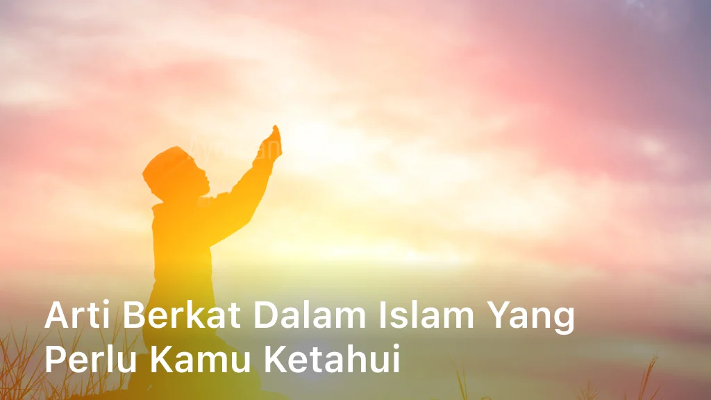 Arti Berkat dalam Islam yang Perlu Kamu Ketahui