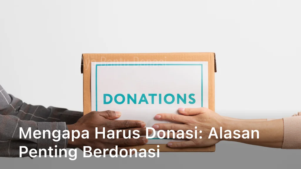Mengapa Harus Donasi Alasan Penting Berdonasi